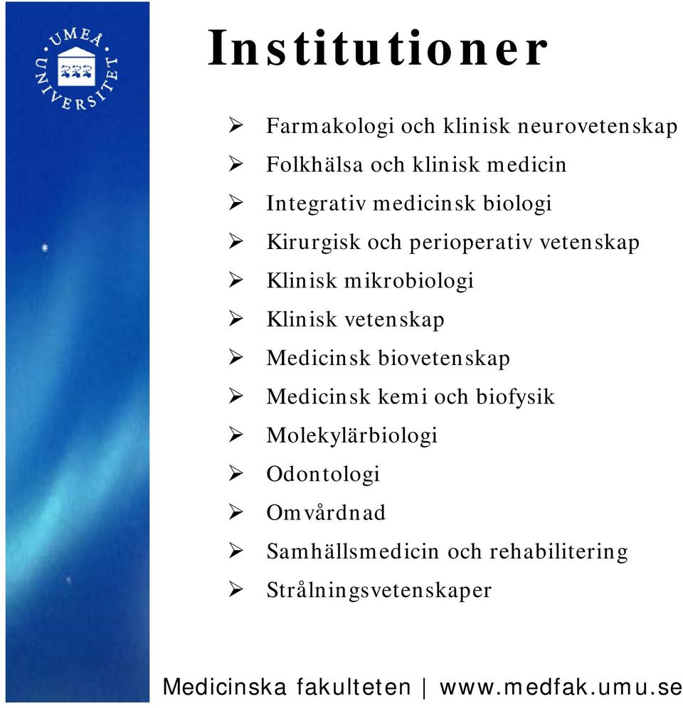 mikrobiologi Klinisk vetenskap Medicinsk biovetenskap Medicinsk kemi och biofysik