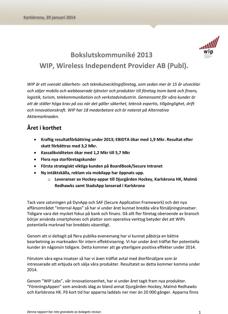 turism, telekommunikation och verkstadsindustrin. Gemensamt för våra kunder är att de ställer höga krav på oss när det gäller säkerhet, teknisk expertis, tillgänglighet, drift och innovationskraft.