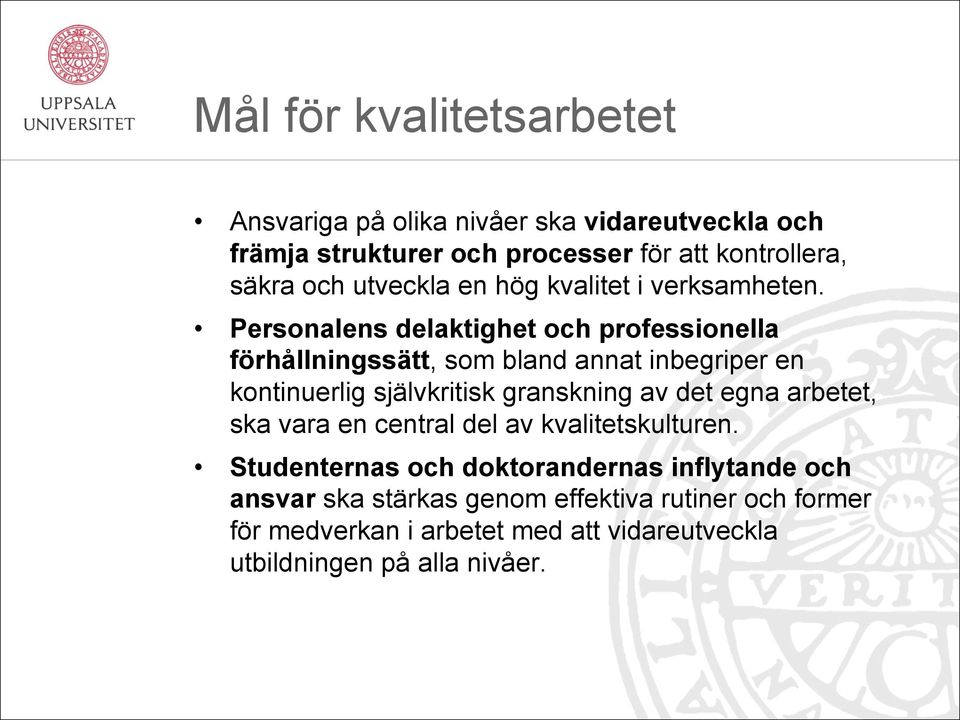 Personalens delaktighet och professionella förhållningssätt, som bland annat inbegriper en kontinuerlig självkritisk granskning av det