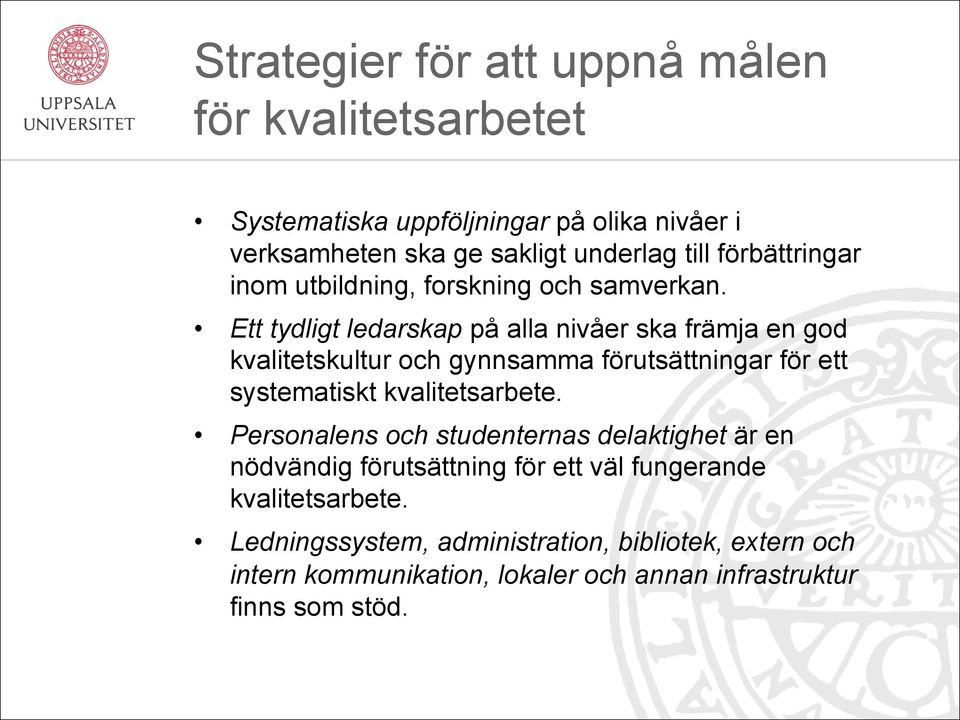 Ett tydligt ledarskap på alla nivåer ska främja en god kvalitetskultur och gynnsamma förutsättningar för ett systematiskt kvalitetsarbete.