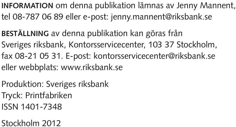 se beställning av denna publikation kan göras från Sveriges riksbank, Kontorsservicecenter, 103 37