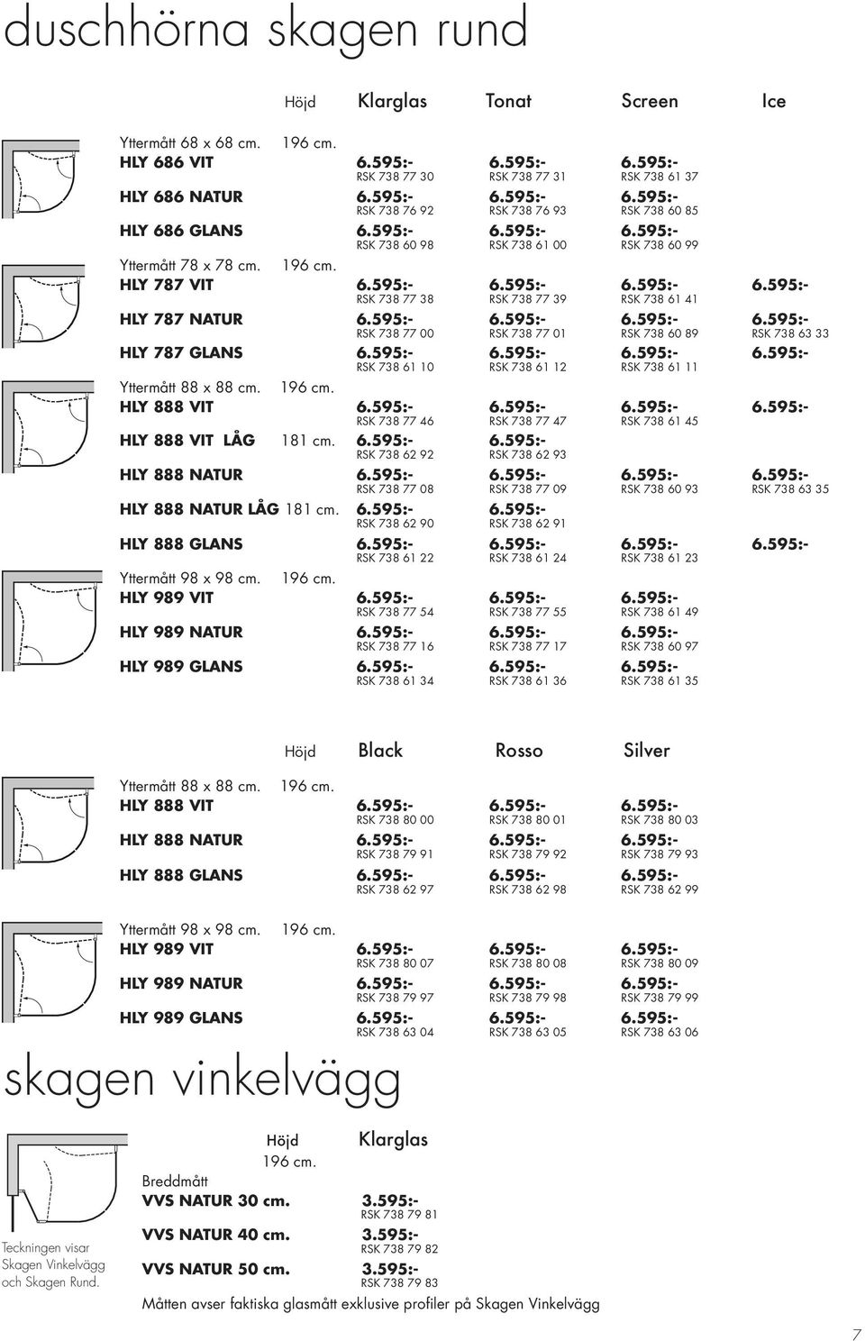 595:- 6.595:- 6.595:- 6.595:- RSK 738 77 00 RSK 738 77 01 RSK 738 60 89 RSK 738 63 33 HLY 787 GLANS 6.595:- 6.595:- 6.595:- 6.595:- RSK 738 61 10 RSK 738 61 12 RSK 738 61 11 Yttermått 88 x 88 cm.