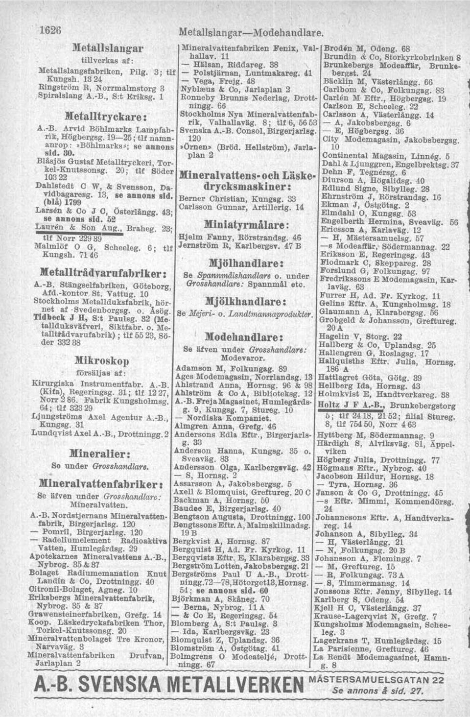 20; tlf Söder Dahlstedt C W, & Svensson, Dav1dbagaresg. 13, se annons sid. (blå) 1199 Larsen & Co J C, Österlängg. 43; se annons sid. 52 Lauren & Son Au!!., Braheg.