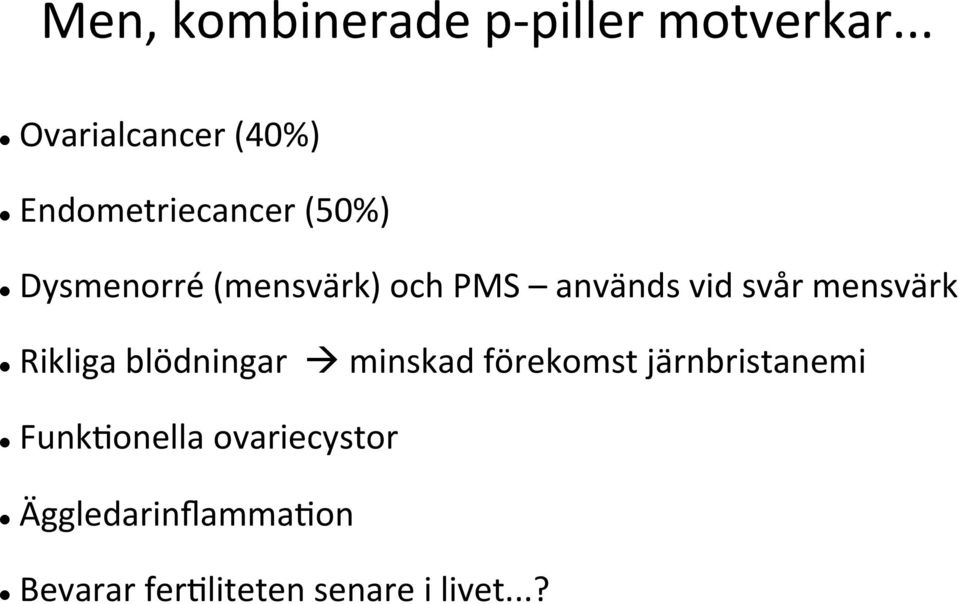 (mensvärk) och PMS används vid svår mensvärk l Rikliga blödningar à