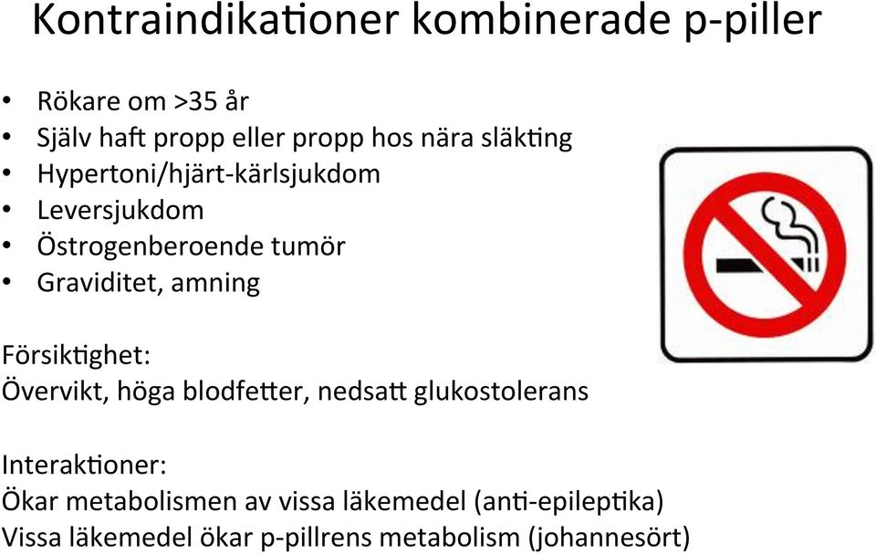 amning Försik#ghet: Övervikt, höga blodfeoer, nedsao glukostolerans Interak#oner: Ökar