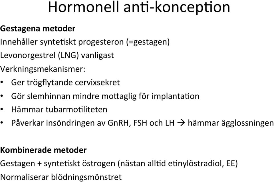 implanta#on Hämmar tubarmo#liteten Påverkar insöndringen av GnRH, FSH och LH à hämmar ägglossningen