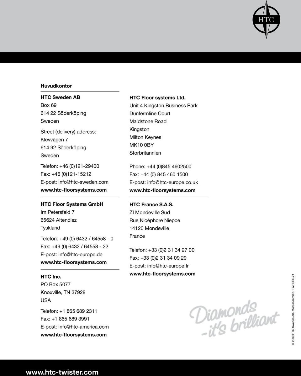 Unit 4 Kingston Business Park Dunfermline Court Maidstone Road Kingston Milton Keynes MK10 0BY Storbritannien Phone: +44 (0)845 4602500 Fax: +44 (0) 845 460 1500 E-post: info@htc-europe.co.uk www.