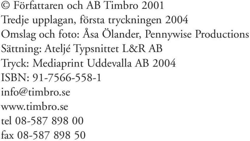 Ateljé Typsnittet L&R AB Tryck: Mediaprint Uddevalla AB 2004 ISBN: