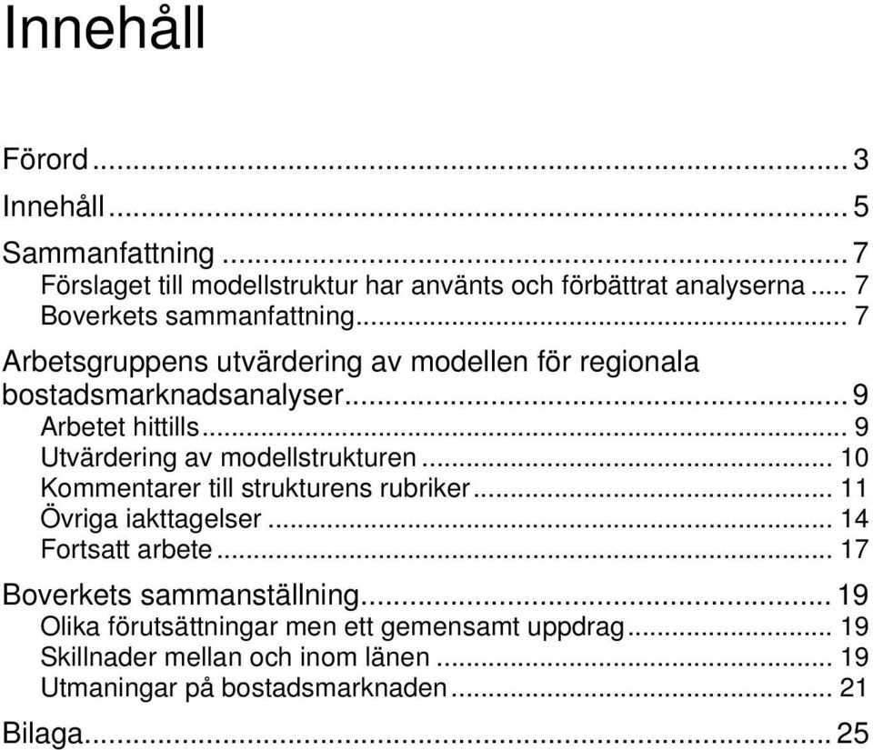 .. 9 Utvärdering av modellstrukturen... 10 Kommentarer till strukturens rubriker... 11 Övriga iakttagelser... 14 Fortsatt arbete.