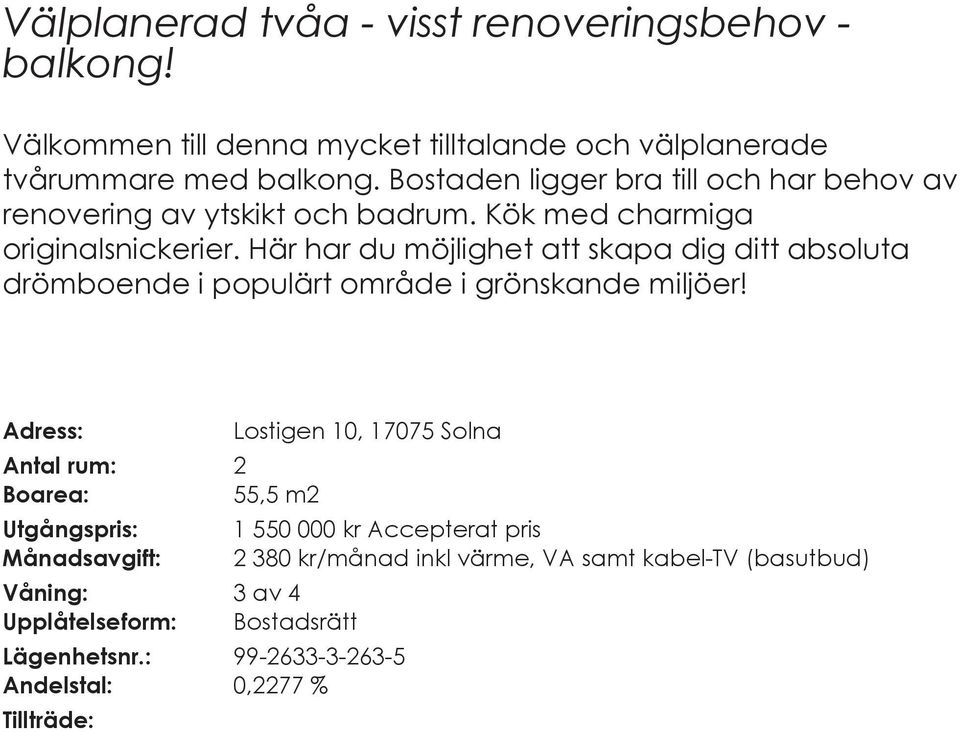 Här har du möjlighet att skapa dig ditt absoluta drömboende i populärt område i grönskande miljöer!