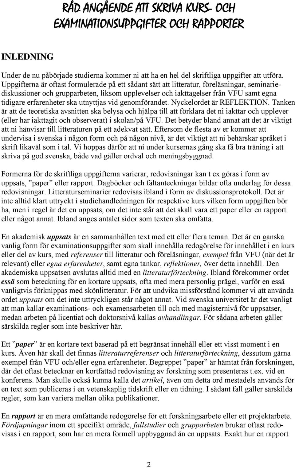 erfarenheter ska utnyttjas vid genomförandet. Nyckelordet är REFLEKTION.