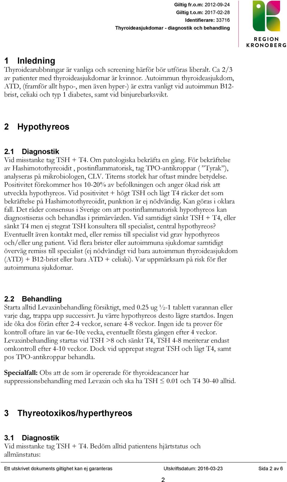 1 Diagnostik Vid misstanke tag TSH + T4. Om patologiska bekräfta en gång. För bekräftelse av Hashimotothyreoidit, postinflammatorisk, tag TPO-antikroppar ( Tyrak ), analyseras på mikrobiologen, CLV.