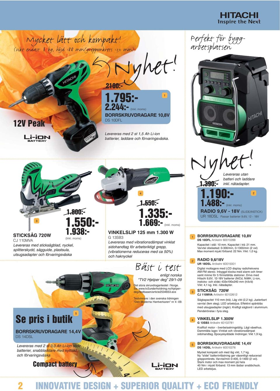 Li-ion slide batterier, snabbladdare med kylfläkt och förvaringsväska Compact battery.90:-.0:-.98:- Perfekt för byggarbetsplatsen 00:- Det stora skruvdragartestet i Norge. Se: www.tvunderholdning.