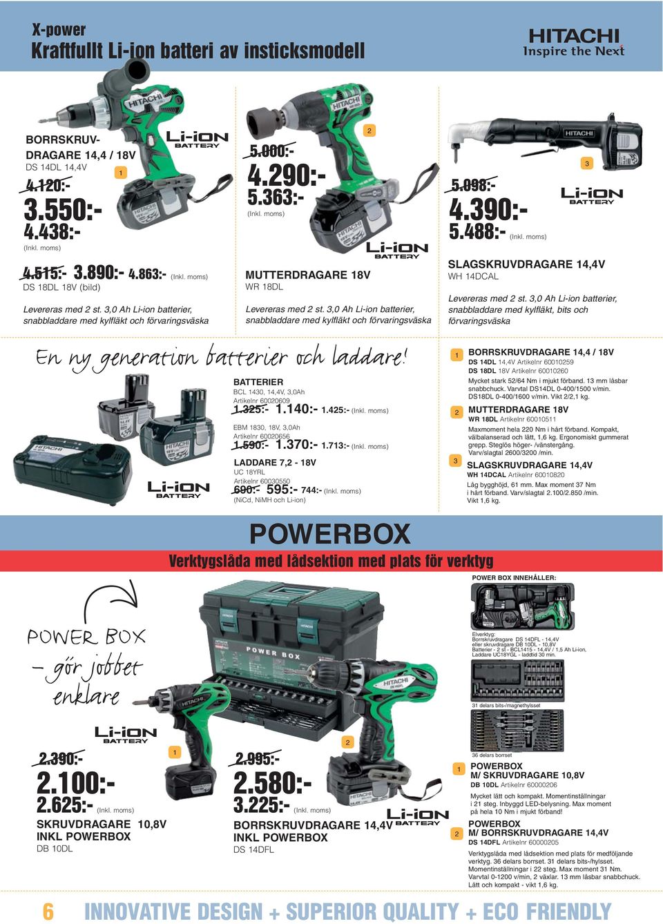 ,0 Ah Li-ion batterier, snabbladdare med kylfläkt och förvaringsväska En ny generation batterier och laddare! BATTERIER BCL 0,,V,,0Ah Artikelnr 00009.:-.0:-.:- EBM 80, 8V,,0Ah Artikelnr 000.90:-.70:-.