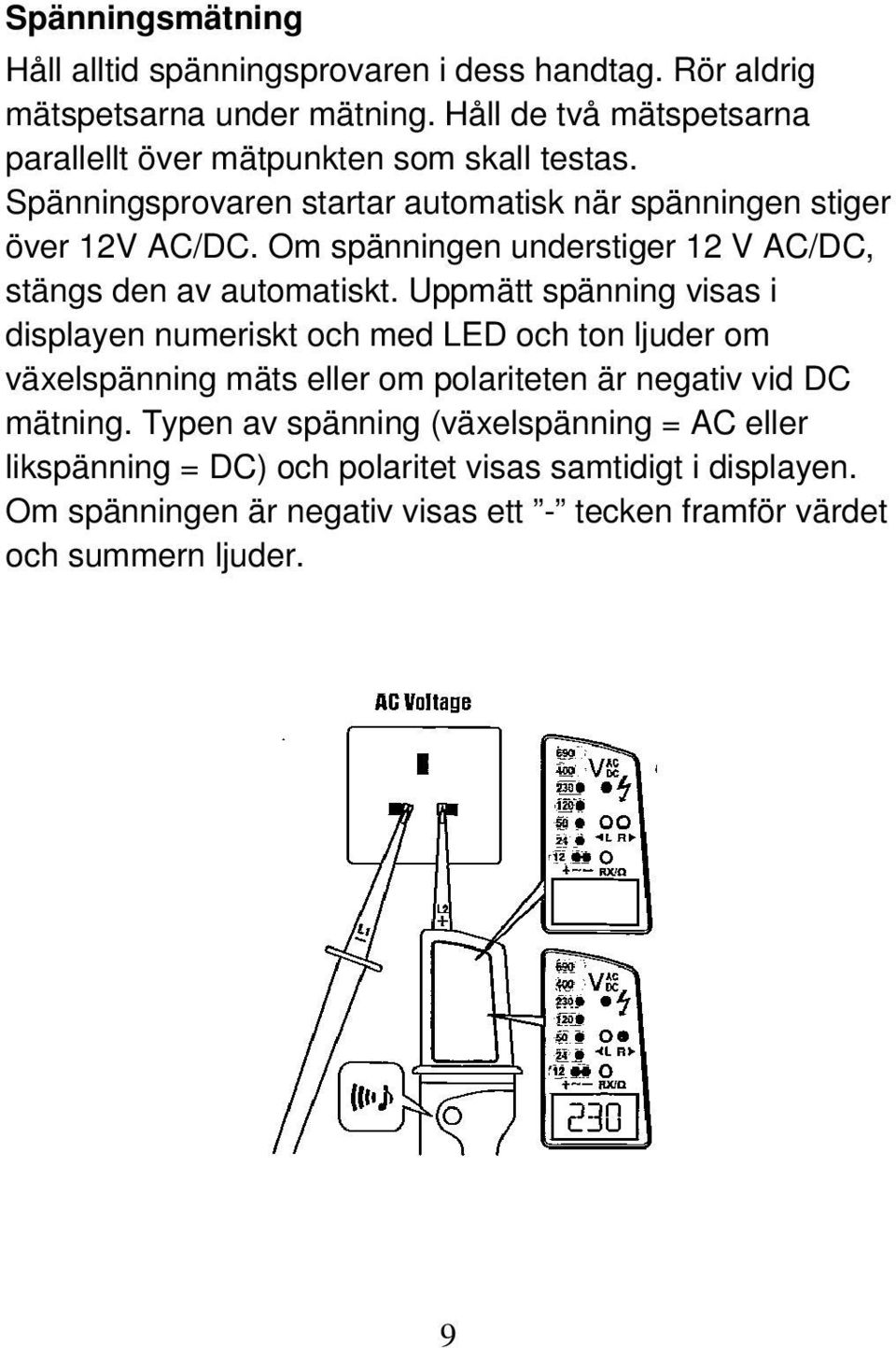 Om spänningen understiger 12 V AC/DC, stängs den av automatiskt.