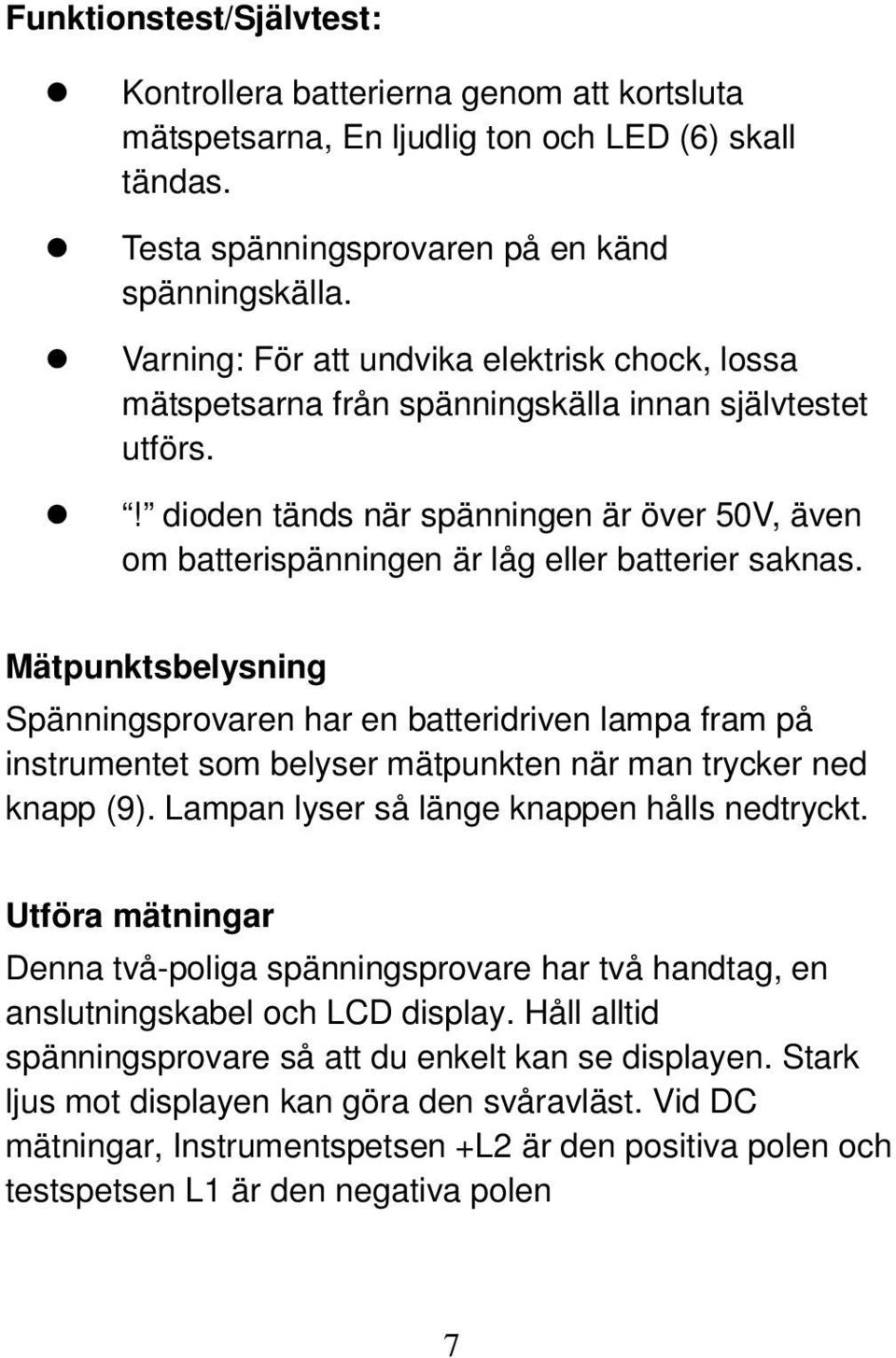 ! dioden tänds när spänningen är över 50V, även om batterispänningen är låg eller batterier saknas.