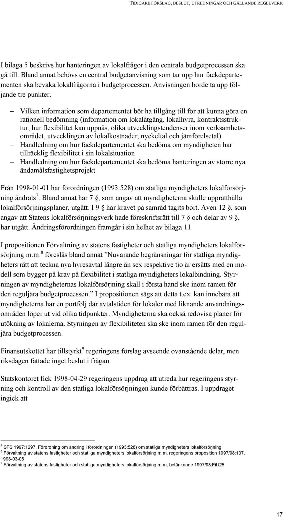 Vilken information som departementet bör ha tillgång till för att kunna göra en rationell bedömning (information om lokalåtgång, lokalhyra, kontraktsstruktur, hur flexibilitet kan uppnås, olika