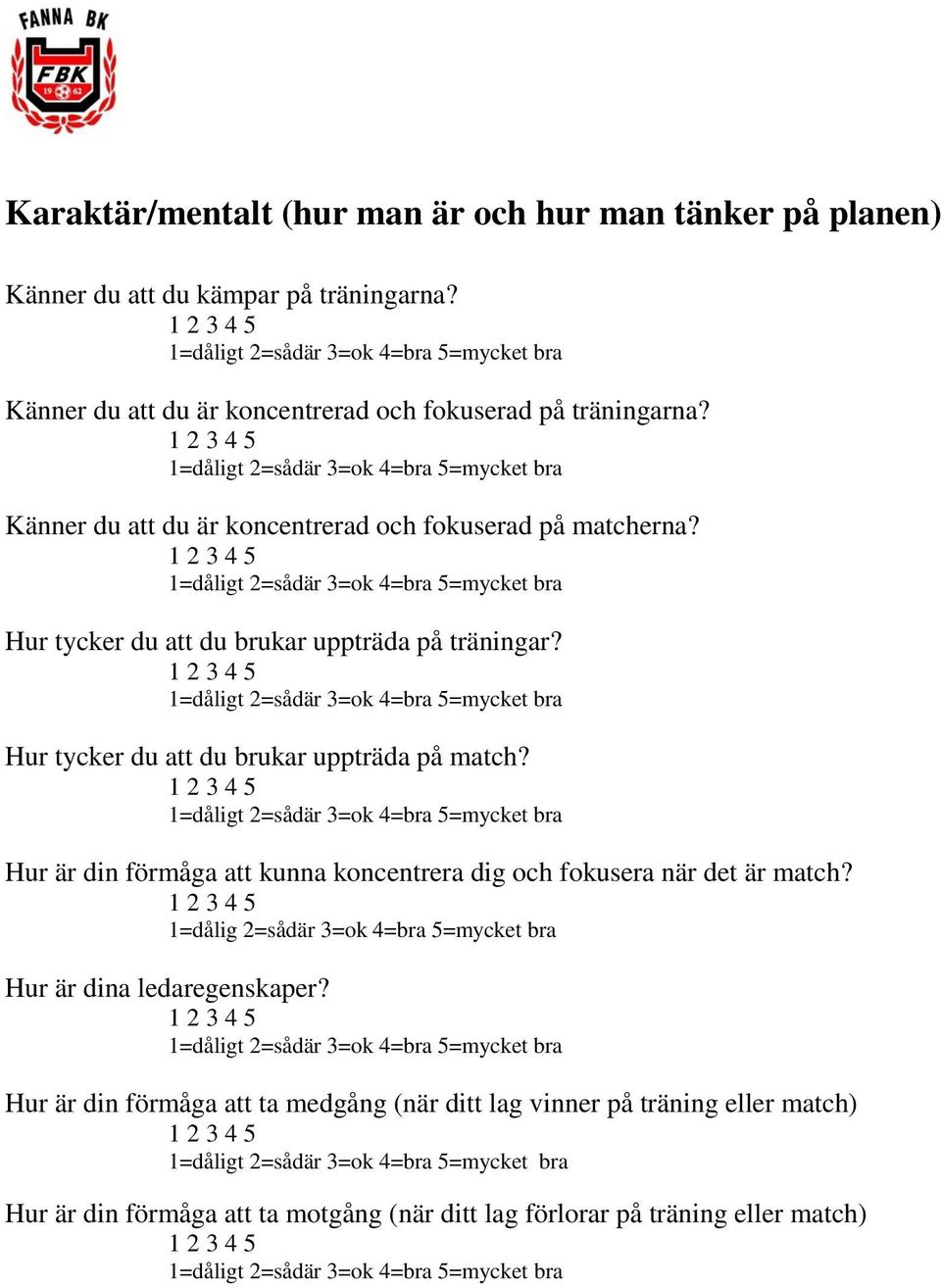 Hur tycker du att du brukar uppträda på träningar? Hur tycker du att du brukar uppträda på match?