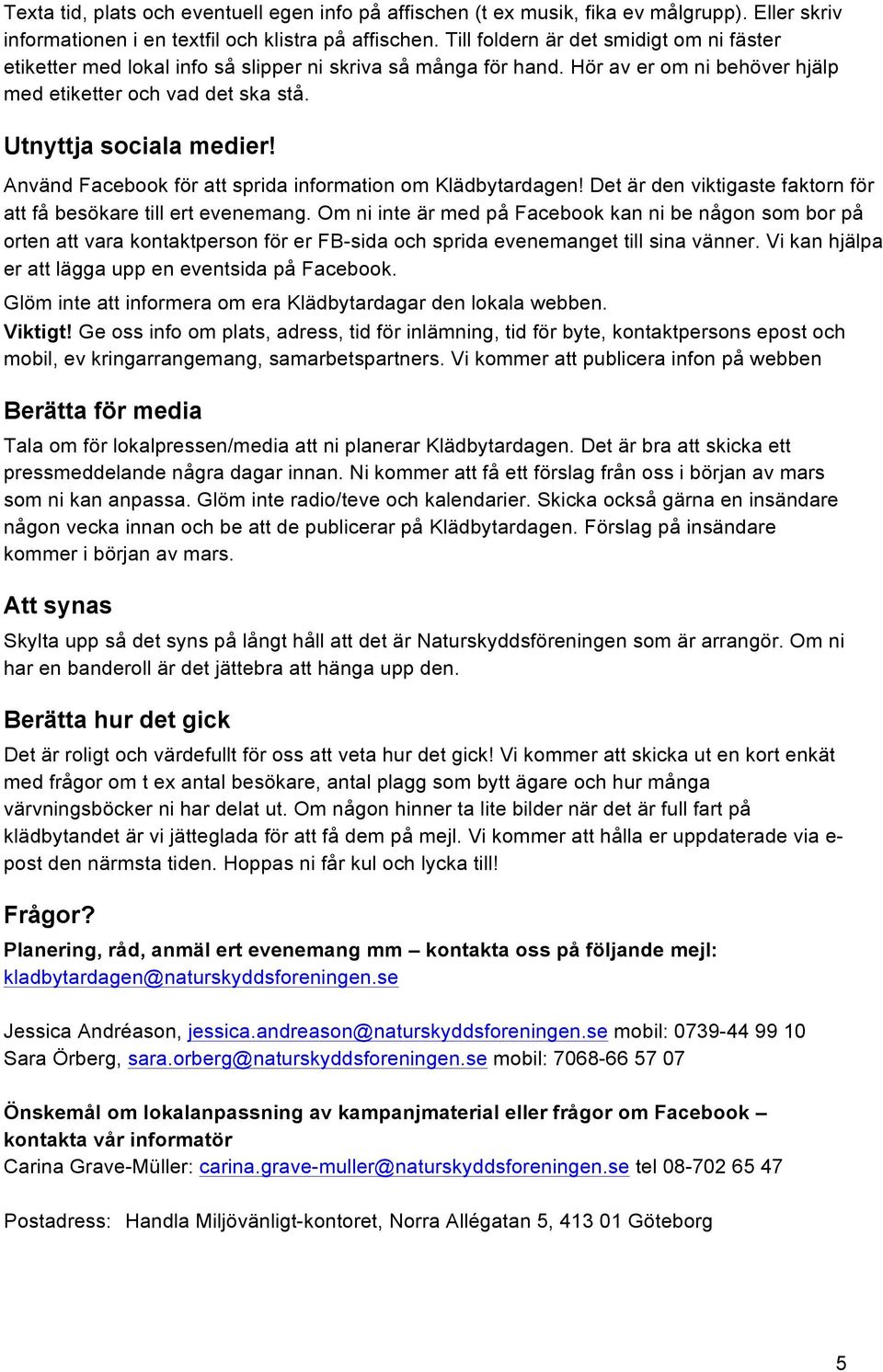 Använd Facebook för att sprida information om Klädbytardagen! Det är den viktigaste faktorn för att få besökare till ert evenemang.