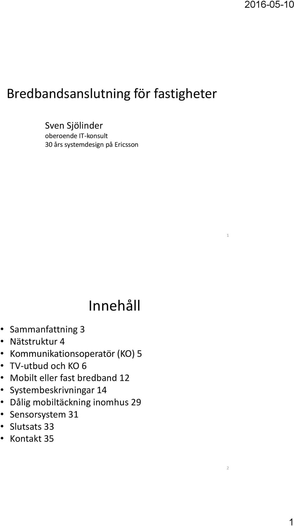 Kommunikationsoperatör (KO) 5 TV-utbud och KO 6 Mobilt eller fast bredband 12