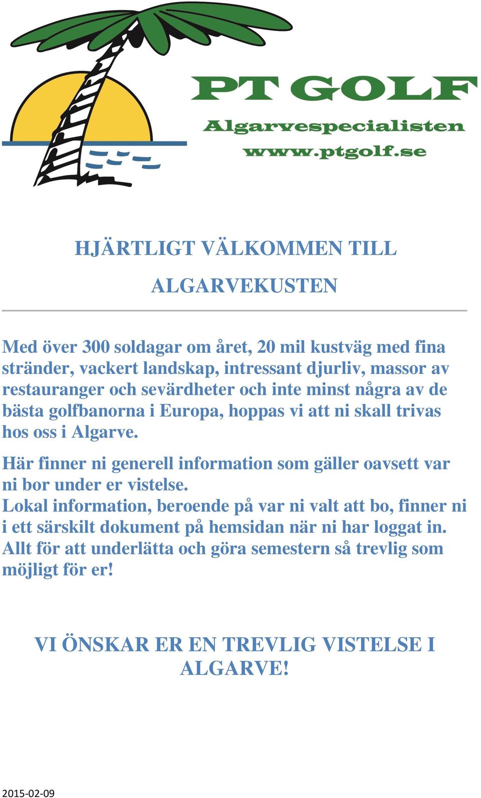 Algarve. Här finner ni generell information som gäller oavsett var ni bor under er vistelse.
