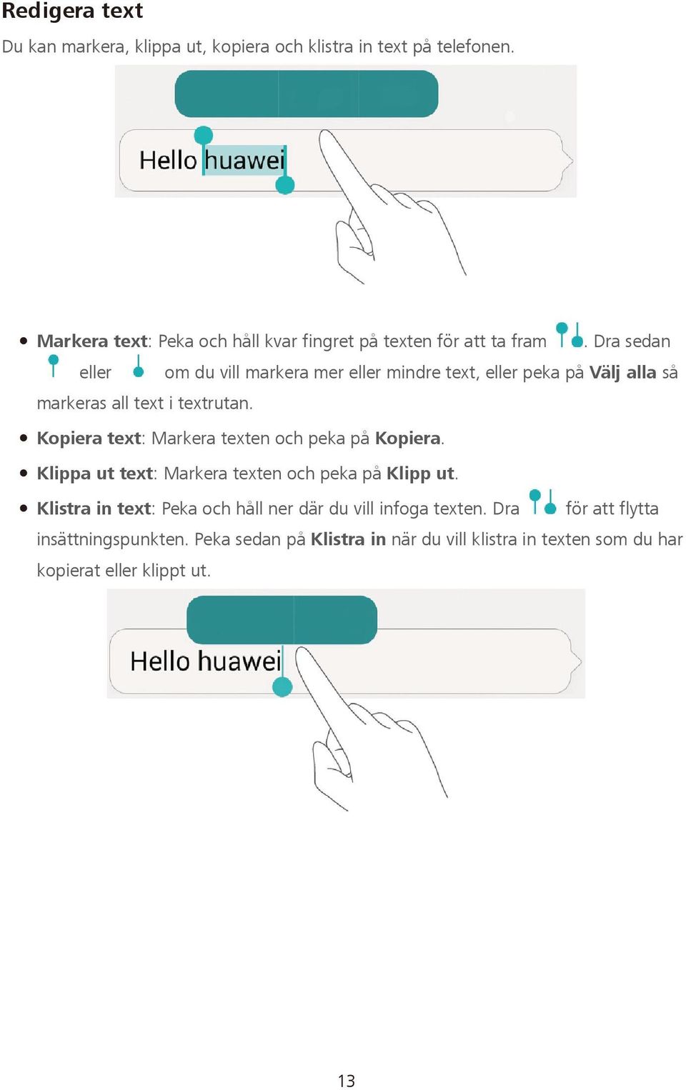 Dra sedan eller om du vill markera mer eller mindre text, eller peka på Välj alla så markeras all text i textrutan.