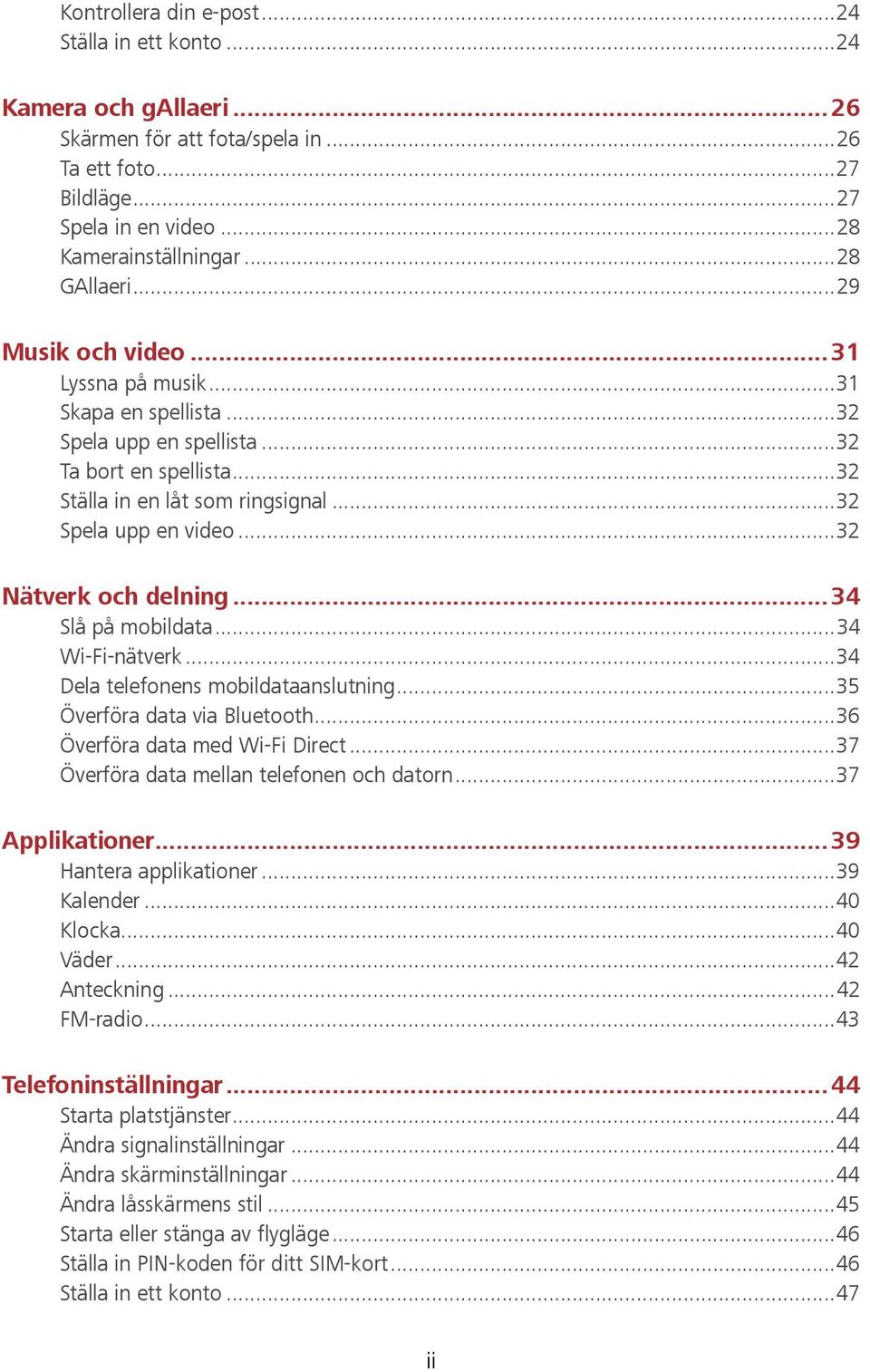 .. 32 Spela upp en video... 32 Nätverk och delning... 34 Slå på mobildata... 34 Wi-Fi-nätverk... 34 Dela telefonens mobildataanslutning... 35 Överföra data via Bluetooth.