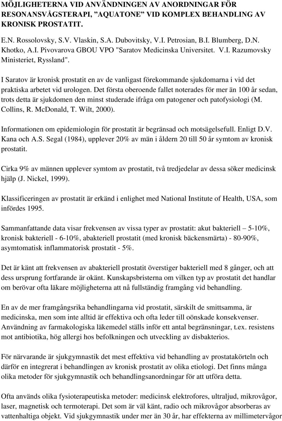 I Saratov är kronisk prostatit en av de vanligast förekommande sjukdomarna i vid det praktiska arbetet vid urologen.