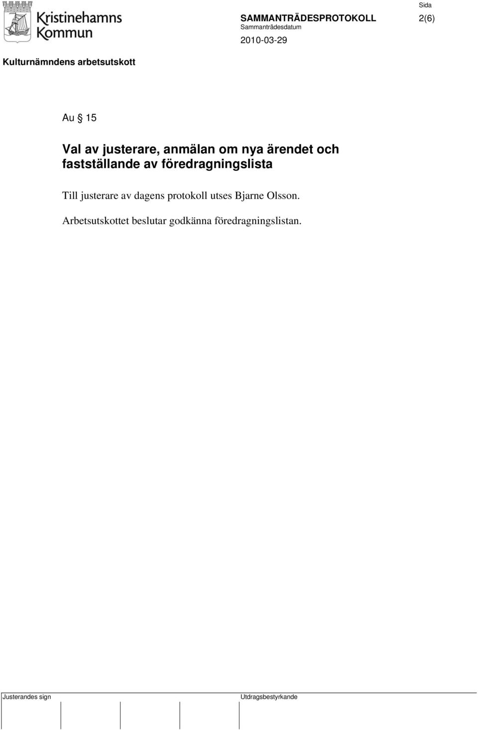 föredragningslista Till justerare av dagens protokoll