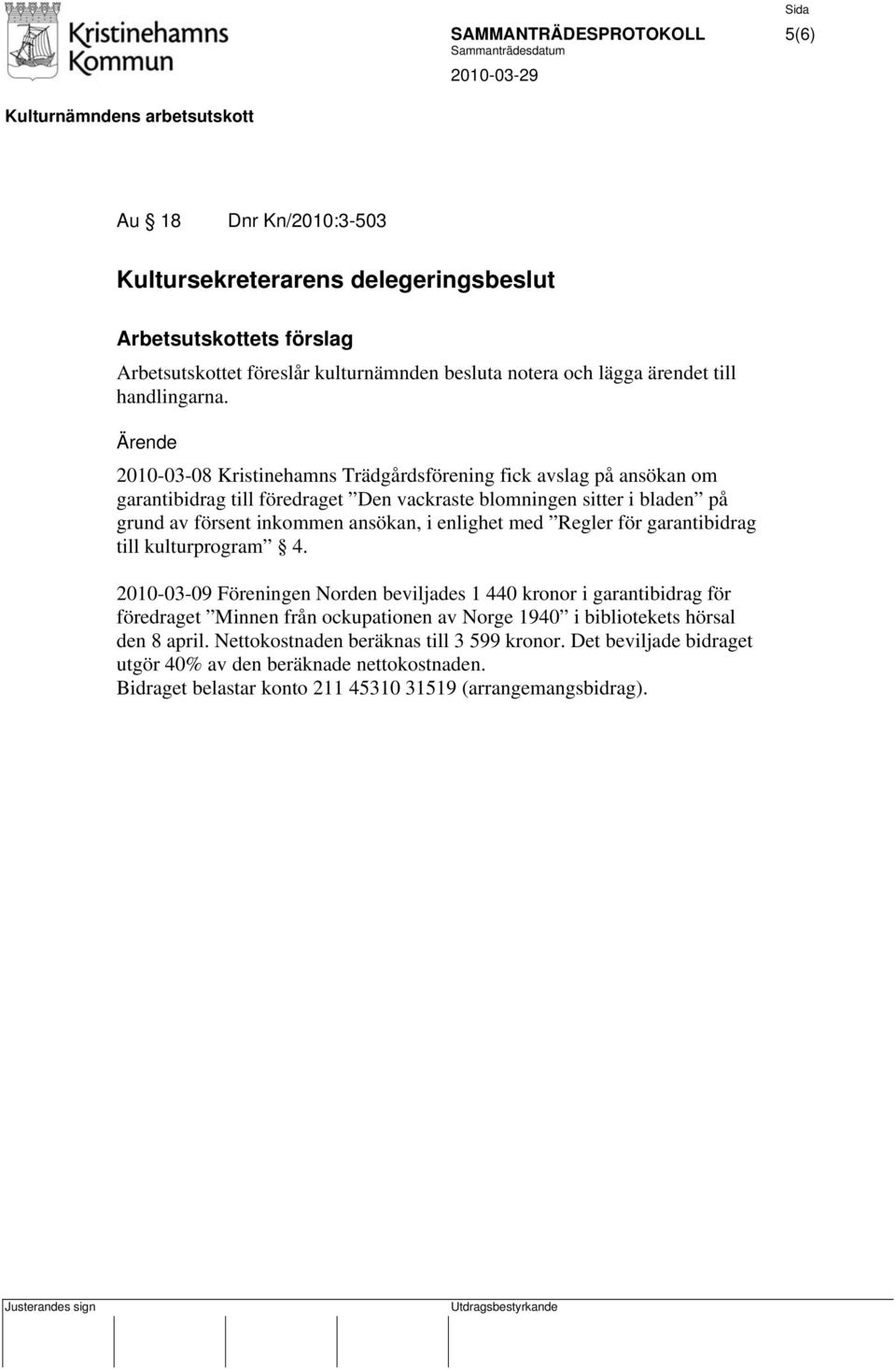 enlighet med Regler för garantibidrag till kulturprogram 4.
