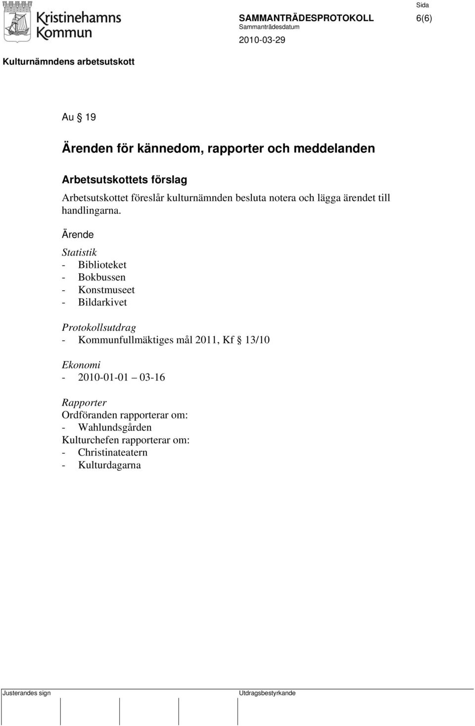 Statistik - Biblioteket - Bokbussen - Konstmuseet - Bildarkivet Protokollsutdrag - Kommunfullmäktiges mål