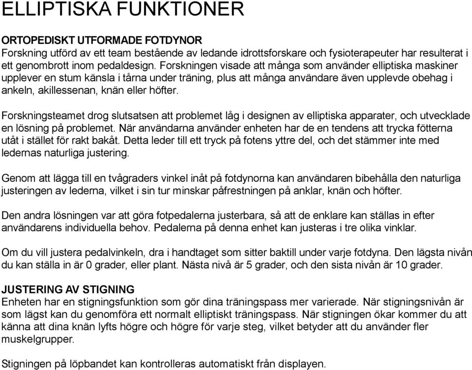 Forskningsteamet drog slutsatsen att problemet låg i designen av elliptiska apparater, och utvecklade en lösning på problemet.