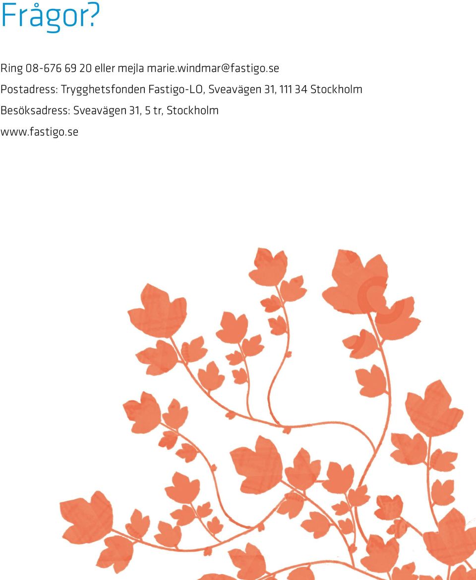 se Postadress: Trygghetsfonden Fastigo-LO,