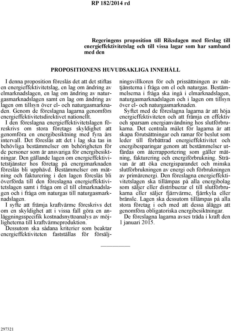 Genom de föreslagna lagarna genomförs energieffektivitetsdirektivet nationellt.