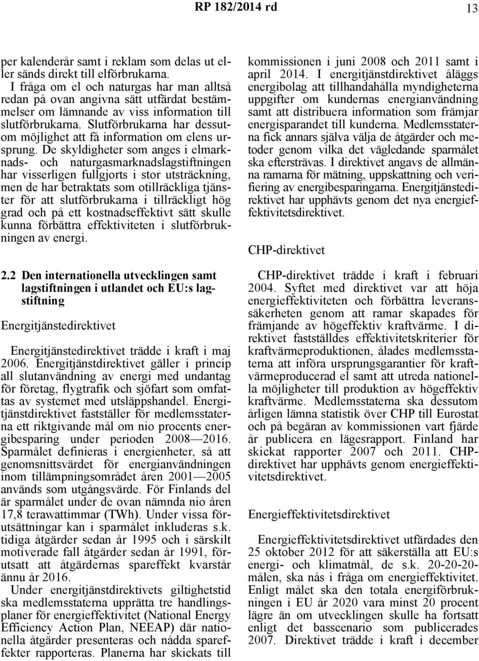 Slutförbrukarna har dessutom möjlighet att få information om elens ursprung.