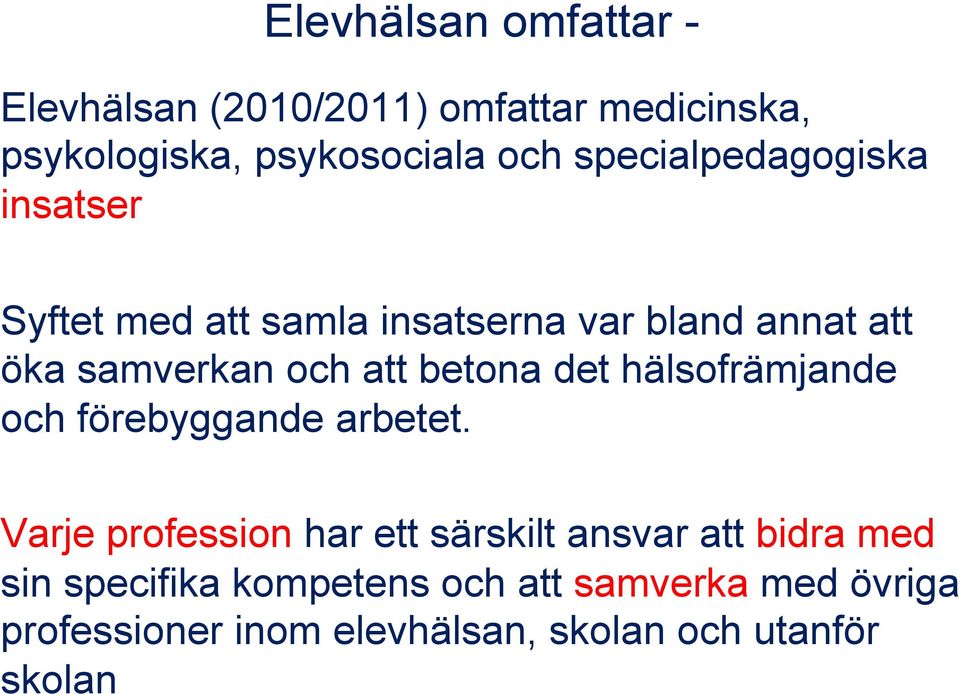 betona det hälsofrämjande och förebyggande arbetet.
