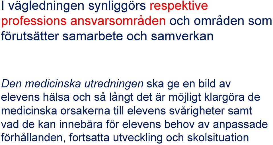 långt det är möjligt klargöra de medicinska orsakerna till elevens svårigheter samt vad de