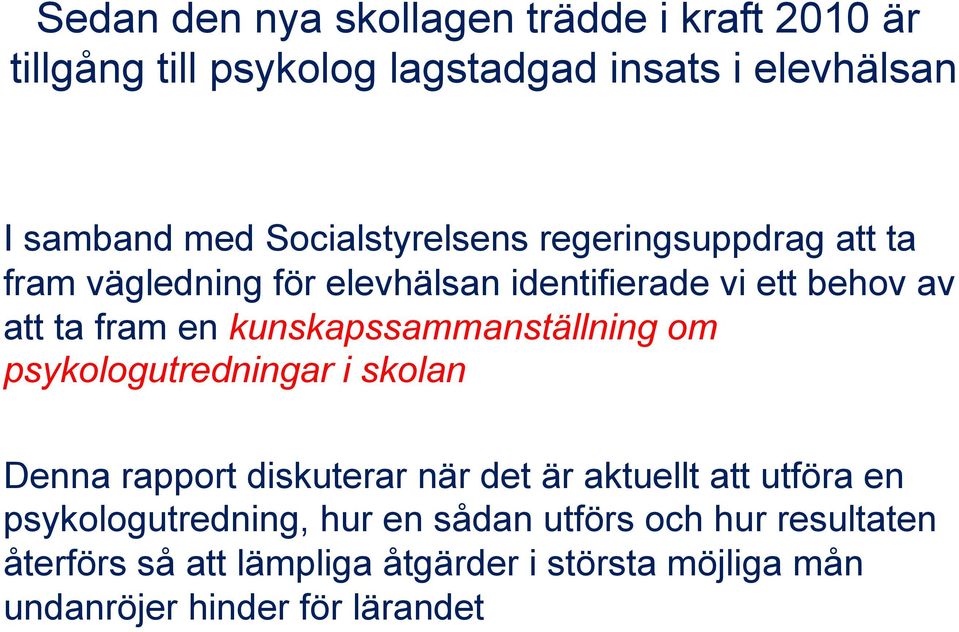 kunskapssammanställning om psykologutredningar i skolan Denna rapport diskuterar när det är aktuellt att utföra en