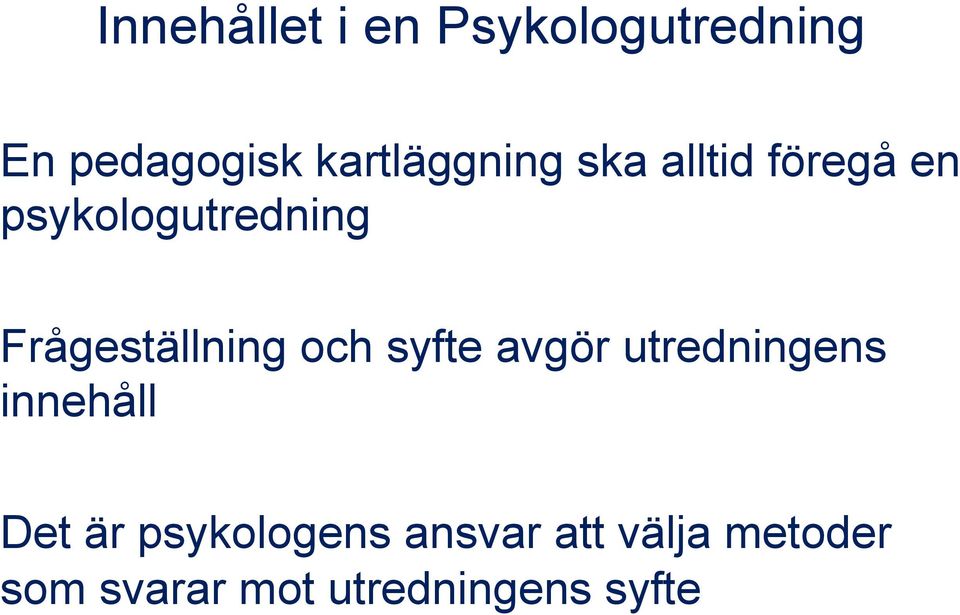 Frågeställning och syfte avgör utredningens innehåll Det