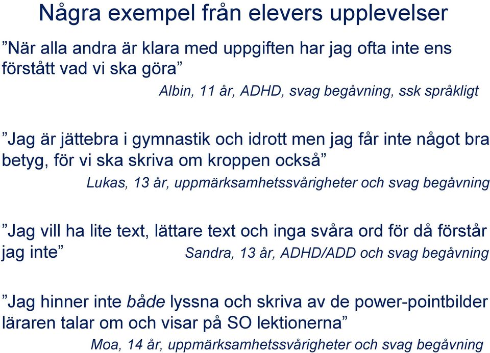 uppmärksamhetssvårigheter och svag begåvning Jag vill ha lite text, lättare text och inga svåra ord för då förstår jag inte Sandra, 13 år, ADHD/ADD och svag
