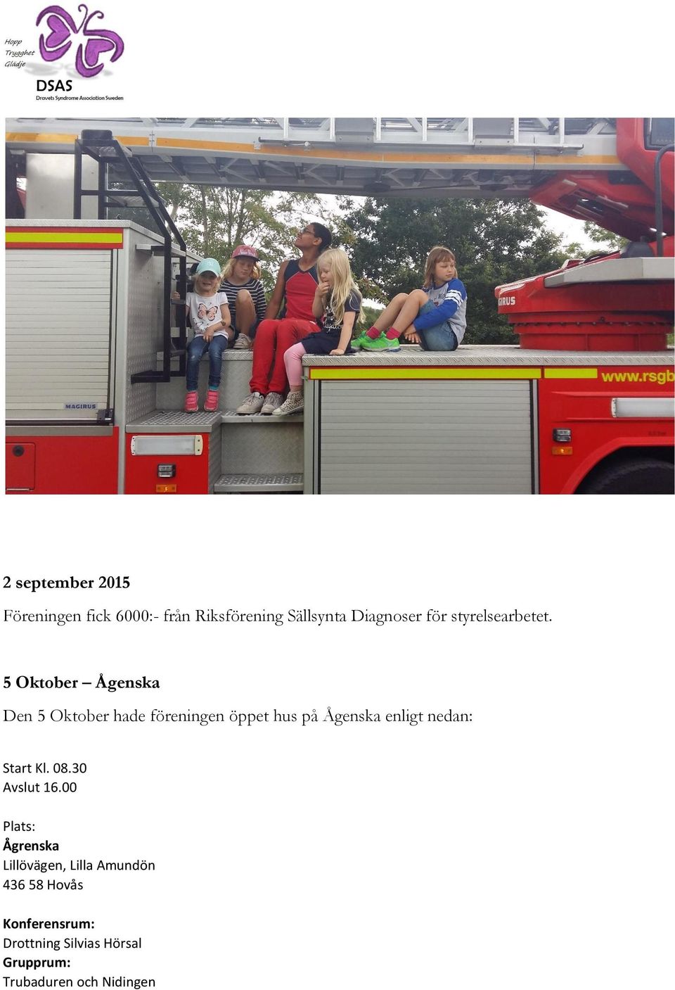 5 Oktober Ågenska Den 5 Oktober hade föreningen öppet hus på Ågenska enligt nedan: