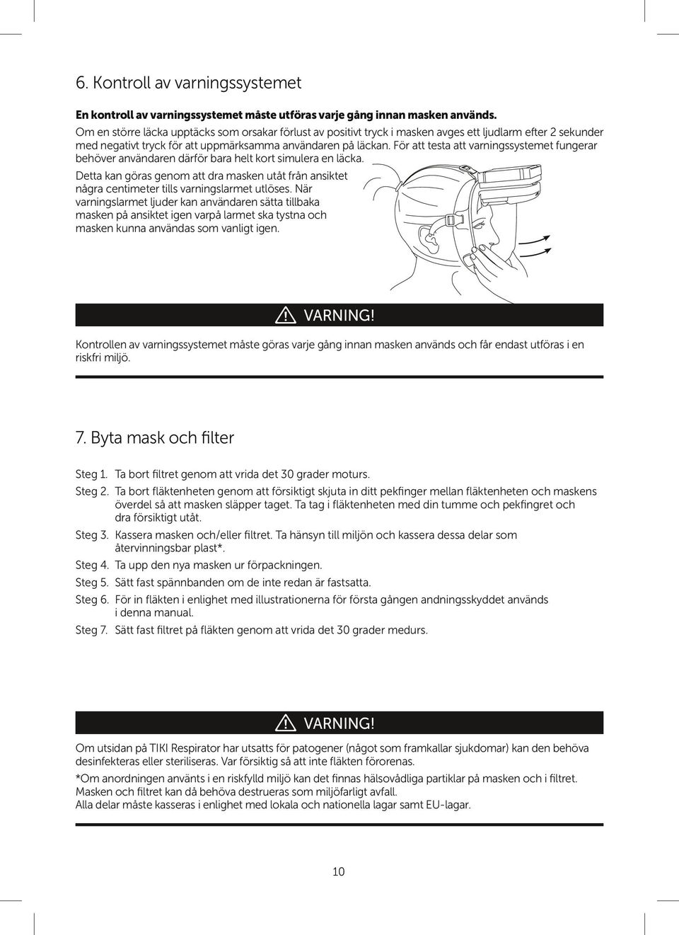 För att testa att varningssystemet fungerar behöver användaren därför bara helt kort simulera en läcka.