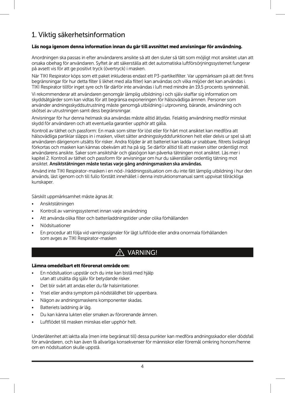 Syftet är att säkerställa att det automatiska luftförsörjningssystemet fungerar på avsett vis för att ge positivt tryck (övertryck) i masken.