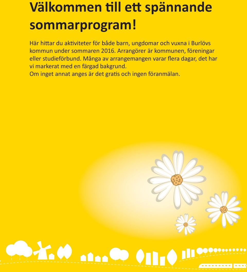 sommaren 2016. Arrangörer är kommunen, föreningar eller studieförbund.