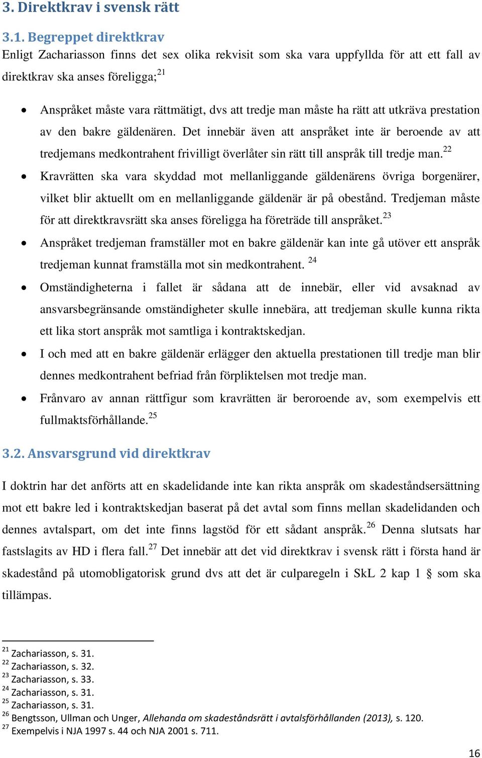 måste ha rätt att utkräva prestation av den bakre gäldenären.