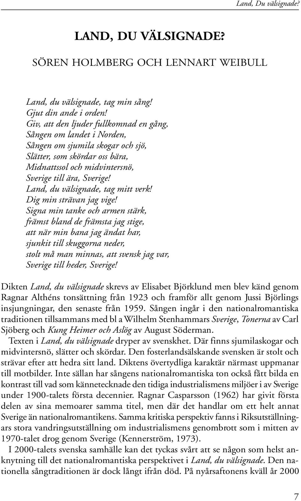 Land, du välsignade, tag mitt verk! Dig min strävan jag vige!