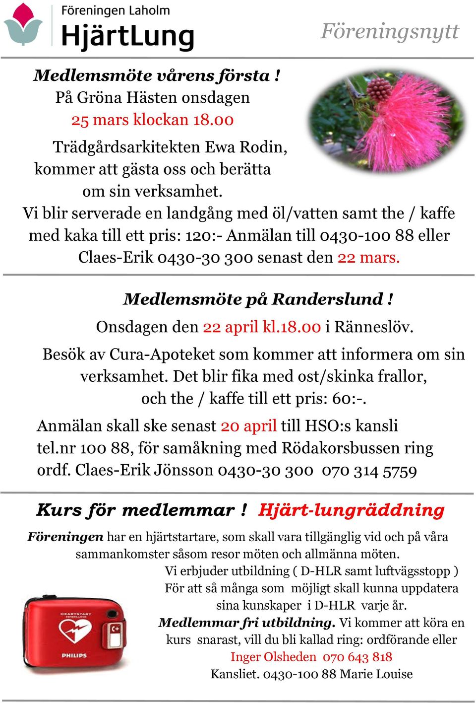 Onsdagen den 22 april kl.18.00 i Ränneslöv. Besök av Cura-Apoteket som kommer att informera om sin verksamhet. Det blir fika med ost/skinka frallor, och the / kaffe till ett pris: 60:-.