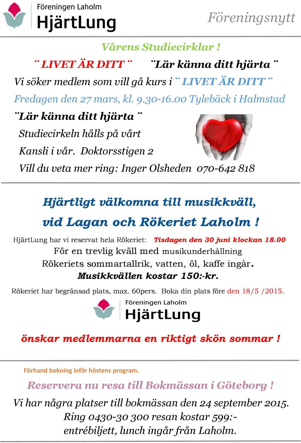 Doktorsstigen 2 Vill du veta mer ring: Inger Olsheden 070-642 818 Hjärtligt välkomna till musikkväll, vid Lagan och Rökeriet Laholm!