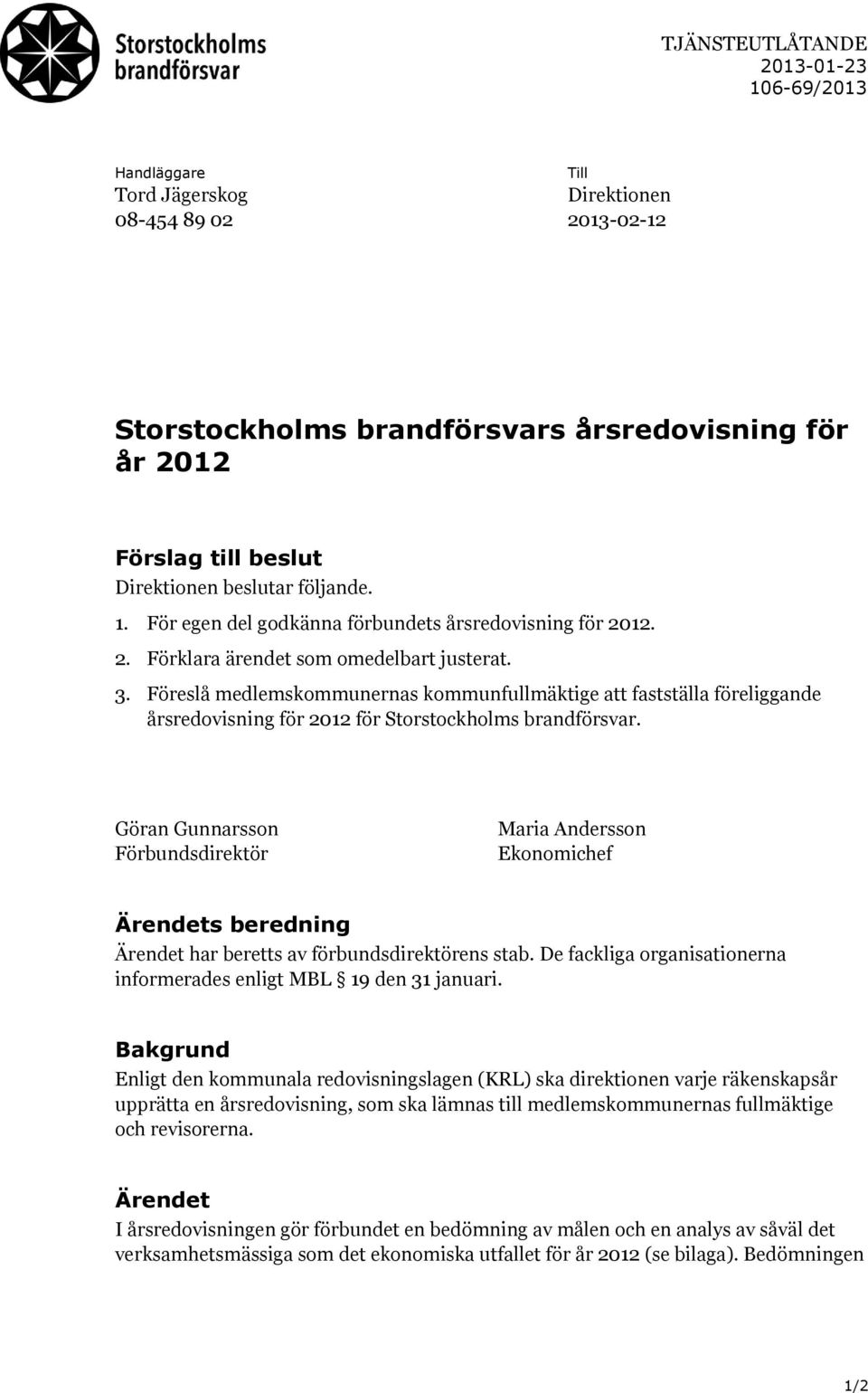 Föreslå medlemskommunernas kommunfullmäktige att fastställa föreliggande årsredovisning för 2012 för Storstockholms brandförsvar.