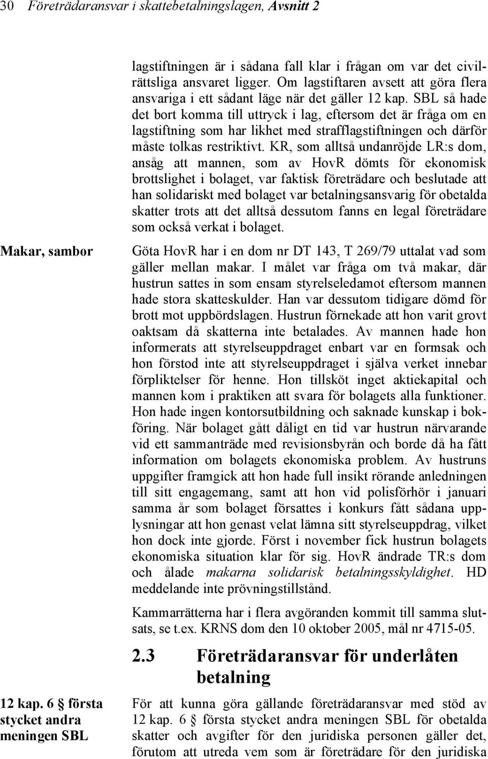 Om lagstiftaren avsett att göra flera ansvariga i ett sådant läge när det gäller 12 kap.
